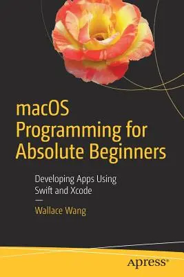 Programare macOS pentru începători absoluți: Dezvoltarea de aplicații utilizând Swift și Xcode - macOS Programming for Absolute Beginners: Developing Apps Using Swift and Xcode
