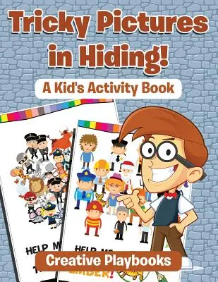 Imagini înșelătoare în ascuns! O carte de activități pentru copii - Tricky Pictures in Hiding! A Kid's Activity Book