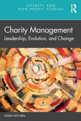Managementul organizațiilor caritabile: Leadership, evoluție și schimbare - Charity Management: Leadership, Evolution, and Change