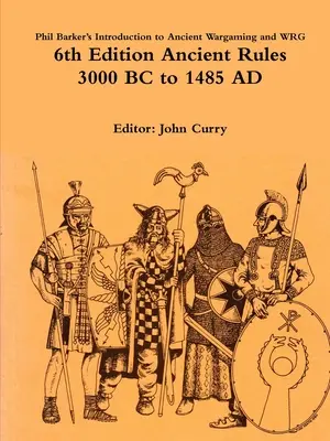 Phil Barker's Introduction to Ancient Wargames și WRG 6th Edition Ancient Rules: 3000 î.Hr. la 1485 d.Hr. - Phil Barker's Introduction to Ancient Wargaming and WRG 6th Edition Ancient Rules: 3000 BC to 1485 AD