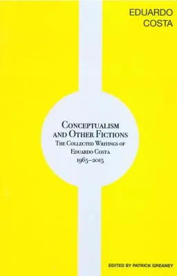 Conceptualism și alte ficțiuni: The Collected Writings of Eduardo Costa 1965-2015 - Conceptualism and Other Fictions: The Collected Writings of Eduardo Costa 1965-2015