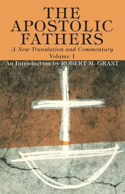 Părinții apostolici, o nouă traducere și comentariu, volumul I - The Apostolic Fathers, A New Translation and Commentary, Volume I