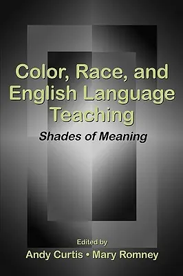 Culoare, rasă și predarea limbii engleze: nuanțe de semnificație - Color, Race, and English Language Teaching: Shades of Meaning