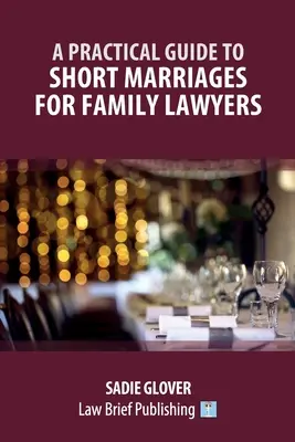 Un ghid practic al căsătoriilor scurte pentru avocații de familie - A Practical Guide to Short Marriages for Family Lawyers