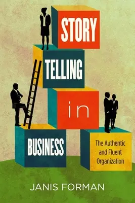 Storytelling în afaceri: Organizația autentică și fluentă - Storytelling in Business: The Authentic and Fluent Organization