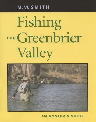 Pescuit în Valea Greenbrier: Ghidul pescarului - Fishing the Greenbrier Valley: An Angler's Guide