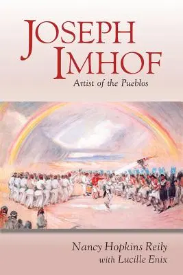 Joseph Imhof, Artist al Pueblos (copertă moale) - Joseph Imhof, Artist of the Pueblos (Softcover)