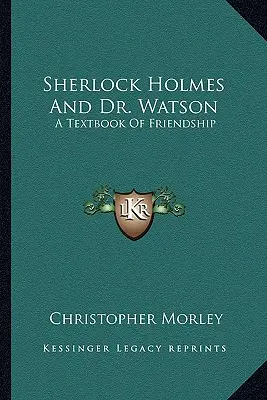 Sherlock Holmes și Dr. Watson: A Textbook Of Friendship - Sherlock Holmes And Dr. Watson: A Textbook Of Friendship