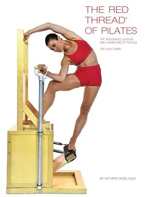 The Red Thread of Pilates The Integrated System and Variations of Pilates - The High Chair: Scaunul înalt - The Red Thread of Pilates The Integrated System and Variations of Pilates - The High Chair: The High Chair