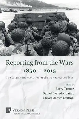 Reportaje din timpul războaielor 1850 - 2015: Originile și evoluția corespondentului de război - Reporting from the Wars 1850 - 2015: The origins and evolution of the war correspondent
