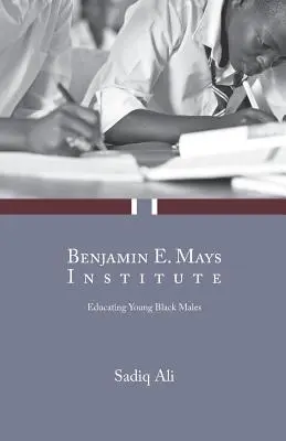 Institutul Benjamin E. Mays: Educarea tinerilor bărbați de culoare - Benjamin E. Mays Institute: Educating Young Black Males