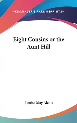Opt verișori sau mătușa Hill - Eight Cousins or the Aunt Hill