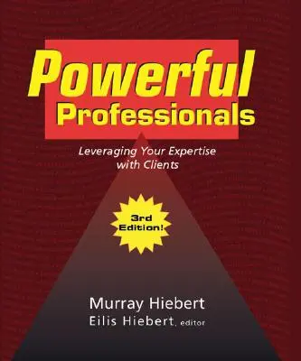 Profesioniști puternici: Leveraging Your Expertise with Clients (Ediția a 3-a) - Powerful Professionals: Leveraging Your Expertise with Clients (3Rd Edition)