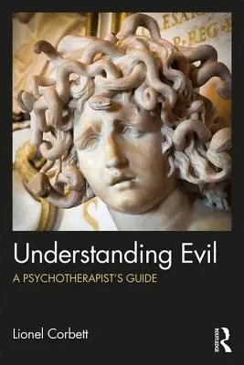 Înțelegerea răului: Ghidul psihoterapeutului - Understanding Evil: A Psychotherapist's Guide