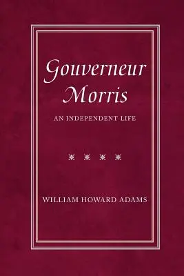 Gouverneur Morris: O viață independentă - Gouverneur Morris: An Independent Life