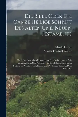 Die Bibel Oder Die Ganze Heilige Schrift Des Alten Und Neuen Testaments: Nach Der Deutschen bersetzung D. Martin Luthers: Mit Anmerkungen Und Angaben