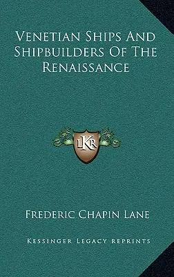 Navele și constructorii de nave venețieni ai Renașterii - Venetian Ships And Shipbuilders Of The Renaissance