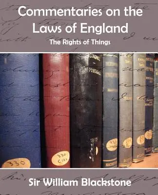 Comentarii privind legile Angliei (despre drepturile lucrurilor) - Commentaries on the Laws of England (the Rights of Things)