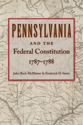 Pennsylvania și Constituția federală, 1787-1788 - Pennsylvania and the Federal Constitution, 1787-1788