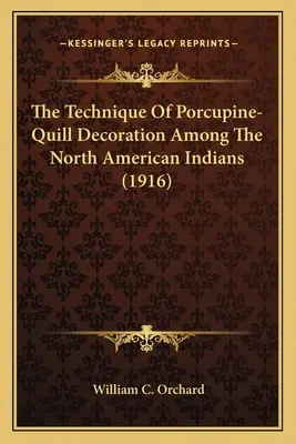 Tehnica decorării cu pene de porc spinos la indienii din America de Nord (1916) - The Technique Of Porcupine-Quill Decoration Among The North American Indians (1916)