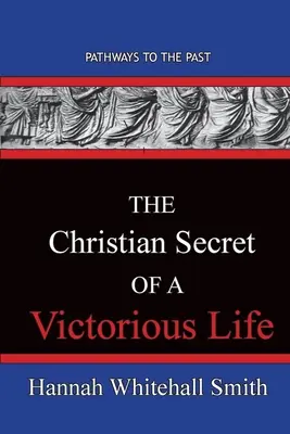 Secretul creștin al unei vieți victorioase: Căile către trecut - The Christian Secret Of A Victorious Life: Pathways To The Past