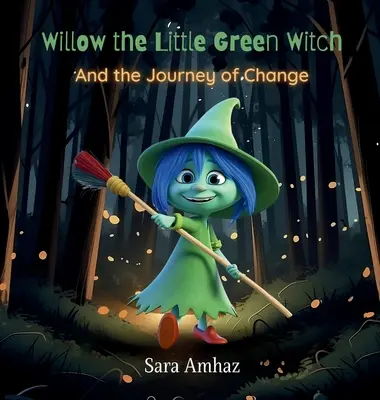 Willow, mica vrăjitoare verde și călătoria schimbării - Willow the Little Green Witch And the Journey of Change