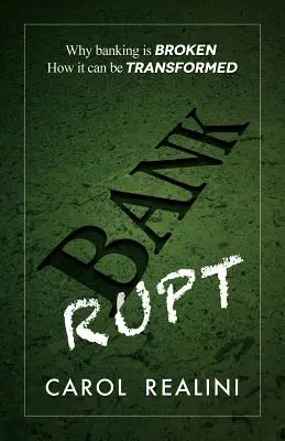 Bankrupt: Why Banking Is Broken. Cum poate fi transformată. - Bankrupt: Why Banking Is Broken. How It Can Be Transformed.