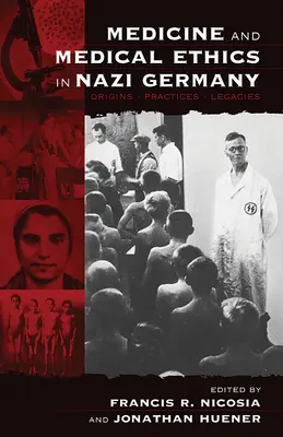 Medicină și etică medicală în Germania nazistă: Origini, practici, moșteniri - Medicine and Medical Ethics in Nazi Germany: Origins, Practices, Legacies