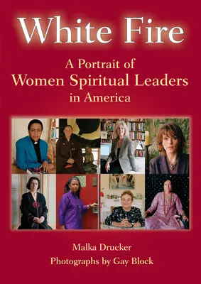 Foc alb: Un portret al femeilor lideri spirituali din America - White Fire: A Portrait of Women Spiritual Leaders in America