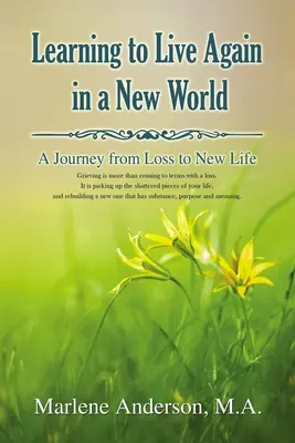 Învățând să trăiesc din nou într-o lume nouă: O călătorie de la pierdere la o viață nouă - Learning to Live Again in a New World: A Journey from Loss to New Life