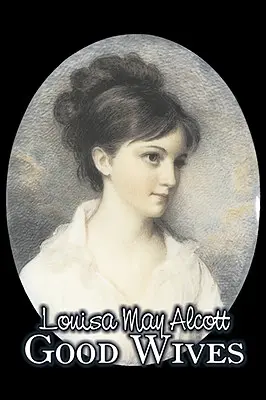 Good Wives by Louisa May Alcott, Ficțiune, Familie, Clasici - Good Wives by Louisa May Alcott, Fiction, Family, Classics