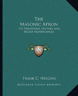 Șorțul masonic: Tradițiile, istoria și semnificațiile sale secrete - The Masonic Apron: Its Traditions, History and Secret Significances