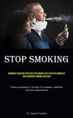 Stop Fumat: Numeroase strategii de renunțare la fumat care facilitează renunțarea imediată și permanentă la fumat (Tobacco Cessation - Stop Smoking: Numerous Cessation Strategies For Smoking That Facilitate Immediate And Permanent Smoking Cessation (Tobacco Cessation