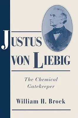 Justus Von Liebig: Portarul chimiei - Justus Von Liebig: The Chemical Gatekeeper