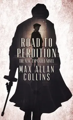 Drumul spre pierzanie: Romanul nou, extins - Road to Perdition: The New, Expanded Novel