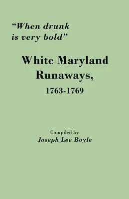 Când beția este foarte îndrăzneață: Fugarii albi din Maryland, 1763-1769 - When Drunk Is Very Bold: White Maryland Runaways, 1763-1769