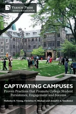 Campusuri captivante: Practici dovedite care promovează persistența, implicarea și succesul studenților universitari - Captivating Campuses: Proven Practices that Promote College Student Persistence, Engagement and Success