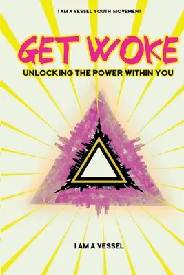 Get Woke: Eliberarea puterii din tine - Get Woke: Unlocking the Power Within You