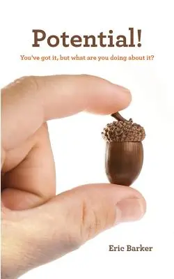 Potențial! Îl ai, dar ce faci în legătură cu el? - Potential!: You've Got it, but what are you doing about it?