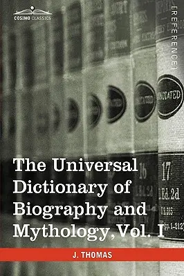 The Universal Dictionary of Biography and Mythology, Vol. I (în patru volume): A-Clu - The Universal Dictionary of Biography and Mythology, Vol. I (in Four Volumes): A-Clu