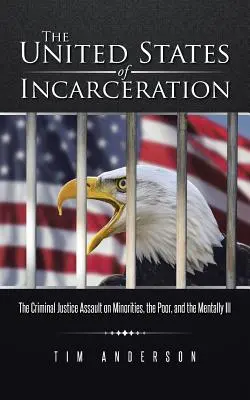 Statele Unite ale Încarcerării: Asaltul justiției penale asupra minorităților, săracilor și bolnavilor mintal - The United States of Incarceration: The Criminal Justice Assault on Minorities, the Poor, and the Mentally Ill