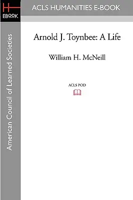 Arnold J. Toynbee: O viață - Arnold J. Toynbee: A Life