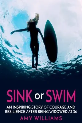 SINK or SWIM: O poveste inspirată despre curaj și reziliență după ce a rămas văduvă la 36 de ani - SINK or SWIM: An Inspiring Story of Courage and Resilience After Being Widowed at 36
