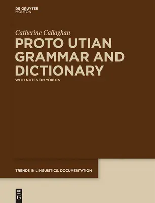 Gramatică și dicționar proto utian: Cu note despre yokuts - Proto Utian Grammar and Dictionary: With Notes on Yokuts