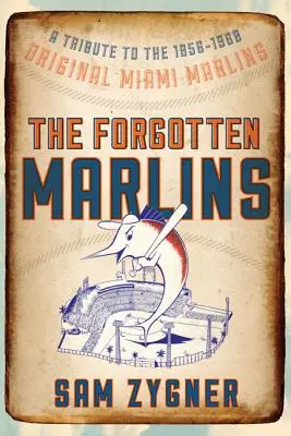 The Forgotten Marlins: Un tribut adus echipei originale Miami Marlins 1956-1960 - The Forgotten Marlins: A Tribute to the 1956-1960 Original Miami Marlins