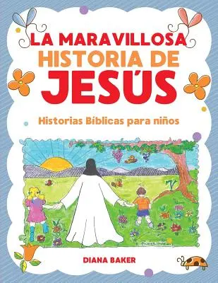 Minunata poveste a lui Jess: Povești biblice pentru copii - La Maravillosa Historia de Jess: Historias Bblicas Para Nios