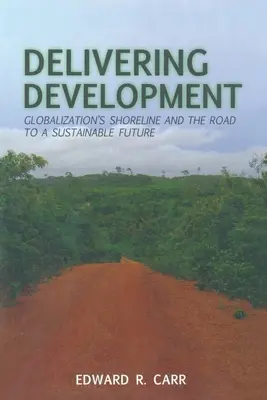 Livrarea dezvoltării: Țărmul globalizării și drumul către un viitor durabil - Delivering Development: Globalization's Shoreline and the Road to a Sustainable Future