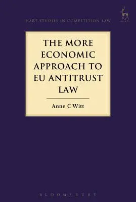 Abordarea mai economică a legislației antitrust a UE - The More Economic Approach to Eu Antitrust Law