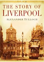 Povestea orașului Liverpool - Story of Liverpool