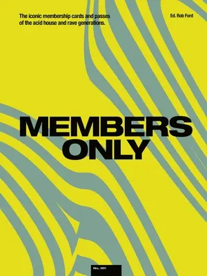 Doar pentru membri: Cardurile de membru și permisele iconice ale generațiilor Acid House și Rave - Members Only: The Iconic Membership Cards and Passes of the Acid House and Rave Generations